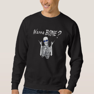 Halloween Gag Wanna Bone Skeleton Sweatshirt