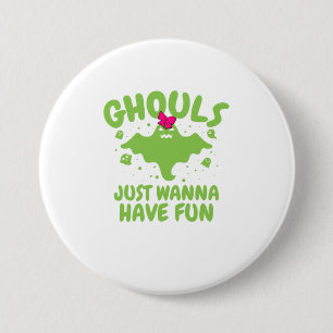 Halloween Ghouls nur Wanna haben Spaß Mädchen Frau Button