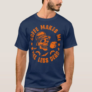 Halloween-Kaffee macht mich weniger tot T-Shirt