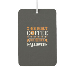 Halloween Kaffee zuerst dann Typografie feiern D Autolufterfrischer