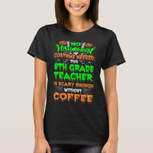 Halloween-Kostüm 8. Klasse Lehrer Schrecklicher Ka T-Shirt