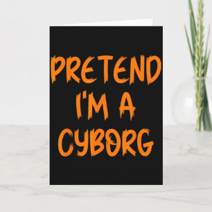 Halloween Kostüm - Ich bin ein Cyborg - Lustig Fau Karte