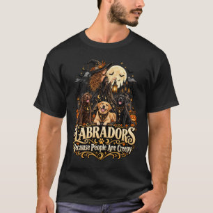 Halloween Labradors, weil Menschen gruselig sind T-Shirt