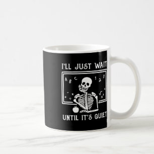 Halloween-Lehrer, ich warte nur, bis es ruhig ist Kaffeetasse