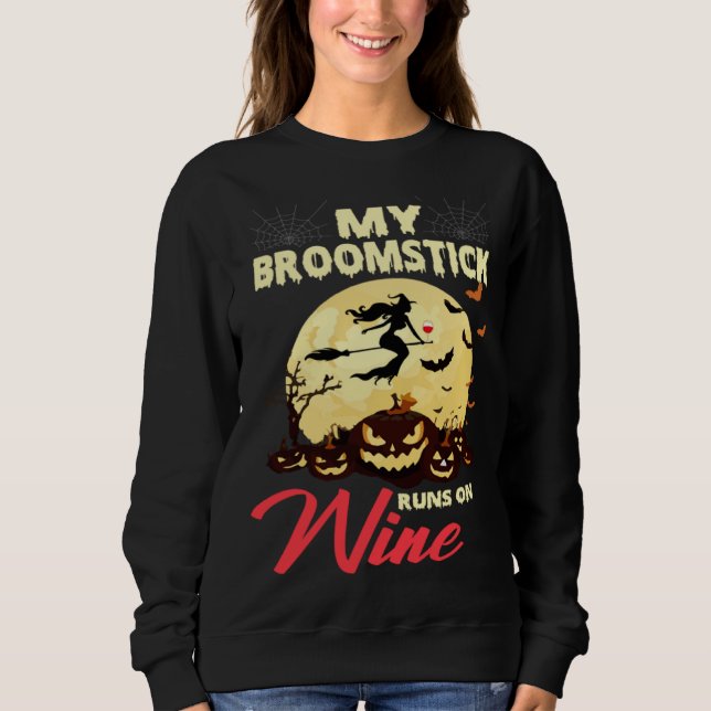 Halloween My Broomstick Runs On Wine Witch Drunk F Sweatshirt (Vorderseite)