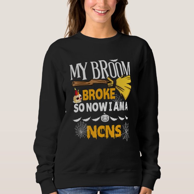 Halloween Ncns   My Broom Broke So Now I'm A Ncns Sweatshirt (Vorderseite)