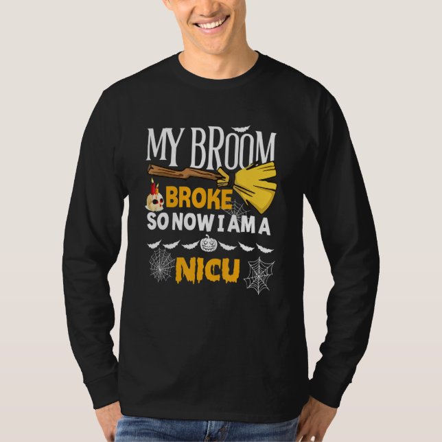 Halloween Nicu   My Broom Broke So Now I'm A Nicu T-Shirt (Vorderseite)