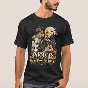 Halloween Poodles, weil Menschen gruselig sind T-Shirt