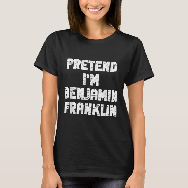 Halloween Pretend I'm Benjamin Franklin Costume La T-Shirt (Vorderseite)