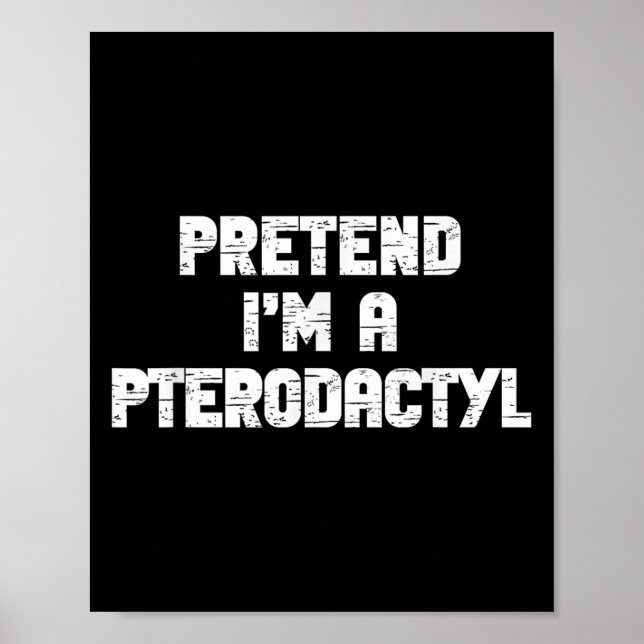 Halloween Pretend I'm Pterodactyl Costume Lazy Din Poster (Vorne)