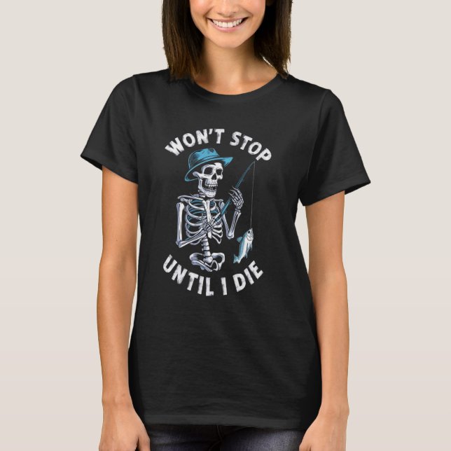 Halloween Skelett will aufhören bis der Fang Die w T-Shirt (Vorderseite)