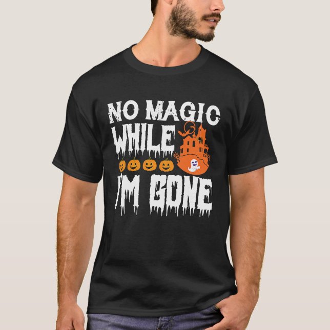 Halloween Tees  No Magic While I'm Gone (Vorderseite)