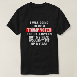 Halloween wollte ich ein Trumpf-Wähler werden T-Shirt