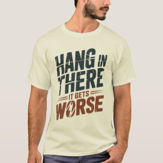 Halt Aus, Es Wird Schlimmer T-Shirt