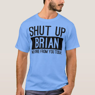 Halt Brian nicht mehr von dir, heute lustig T-Shirt