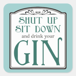 Halt den Mund, setz dich hin und trinke deinen Gin Quadratischer Aufkleber