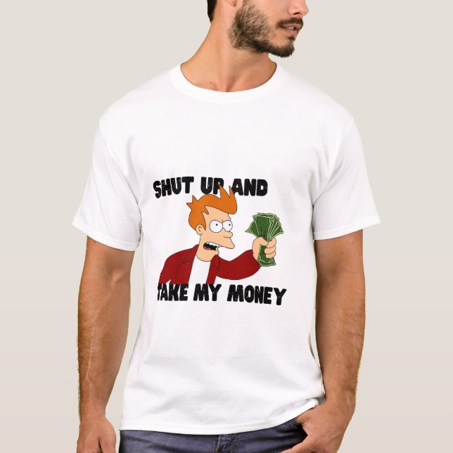 Halt den Mund und nimm mein Geld. T-Shirt (Vorderseite)