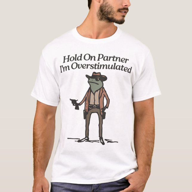 Halt den Partner Ich bin überstimulierter Cowboy F T-Shirt (Vorderseite)