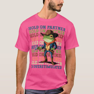 Halt den Partner Ich bin überstimulierter Cowboy F T-Shirt