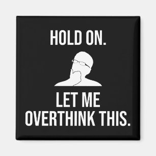 Halt dich fest. Lass mir, das zu überdenken Magnet