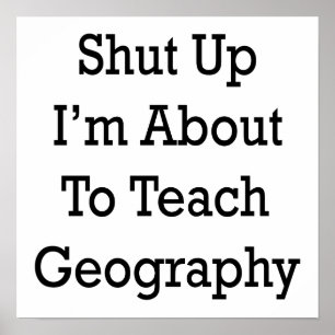 Halt die Klappe, ich werde Geografie unterrichten Poster