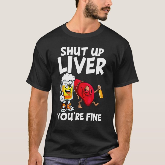 Halt die Leber, du bist fein trinken Bier Alkohol T-Shirt (Vorderseite)