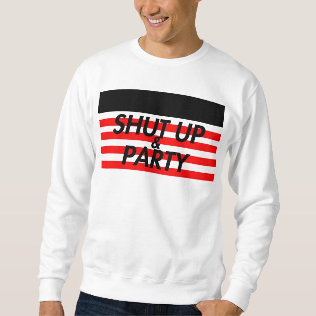 Halt die Schnauze u. Party Sweatshirt (Vorderseite)