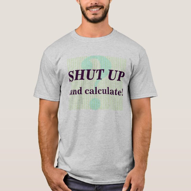 Halt die Schnauze und berechnen Sie! T-Shirt (Vorderseite)