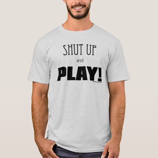 Halt die Schnauze und spielen Sie! T-Shirt (Vorderseite)