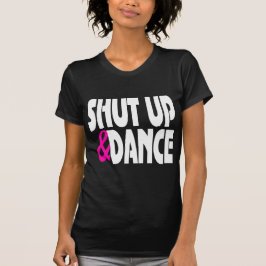 Halt die Schnauze und tanzen Sie T-Shirt
