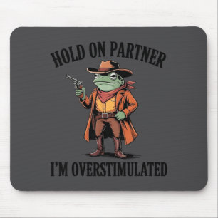Halt Durch Partner Ich Bin Überstimuliert Frosch C Mousepad