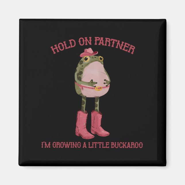 Halt Durch Partner Ich Werde Ein Kleiner Buckaroo  Magnet (Vorne)