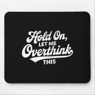Halt, lass mich das nochmal überdenken Lustiger sa Mousepad