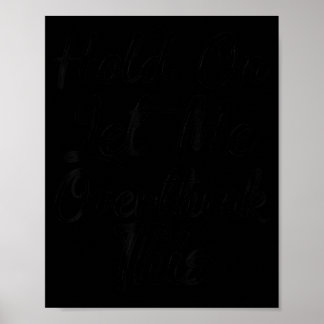 Halt, lass mich das überdenken, lustiges sarkastis poster