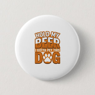 Halt mein Bier, ich muss diesen Hund streicheln Lu Button