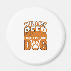 Halt mein Bier, ich muss diesen Hund streicheln Lu Magnet