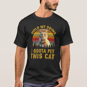 Halt mein Getränk, ich muss diese Katze streicheln T-Shirt