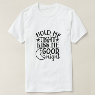 Halt mich fest, küss mich gute Nacht-01 T-Shirt