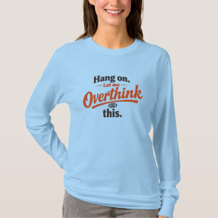 Halt Mich Lass Mich Dies Überdenken Lustiges Zitat T-Shirt