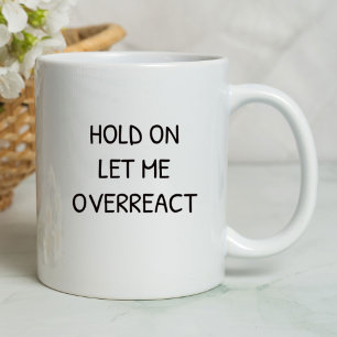 Halt Mich Lass Mich Überreagieren Lustig Sarkast Tasse