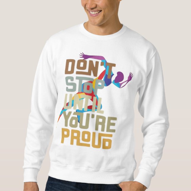 Halt nicht auf, bis du stolze Männerpullover bist Sweatshirt (Vorderseite)