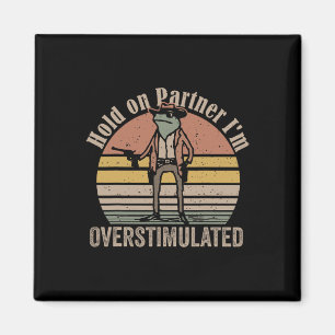 Halt Partner, ich bin überstimuliert Cowboy-Frosch Magnet