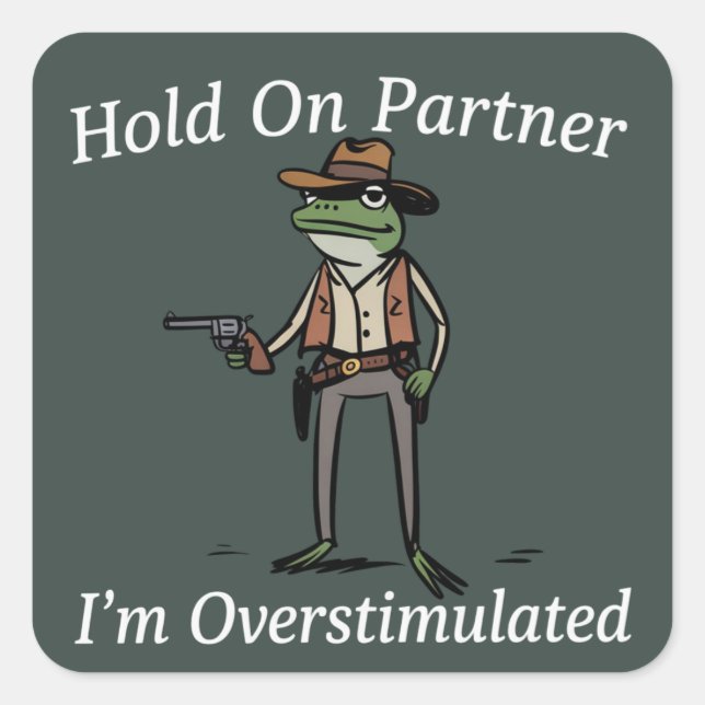 Halt Partner, ich bin überstimuliert Cowboy Frosch Quadratischer Aufkleber (Vorderseite)