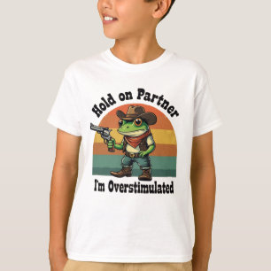 Halt Partner, ich bin überstimuliert Cowboy Frosch T-Shirt