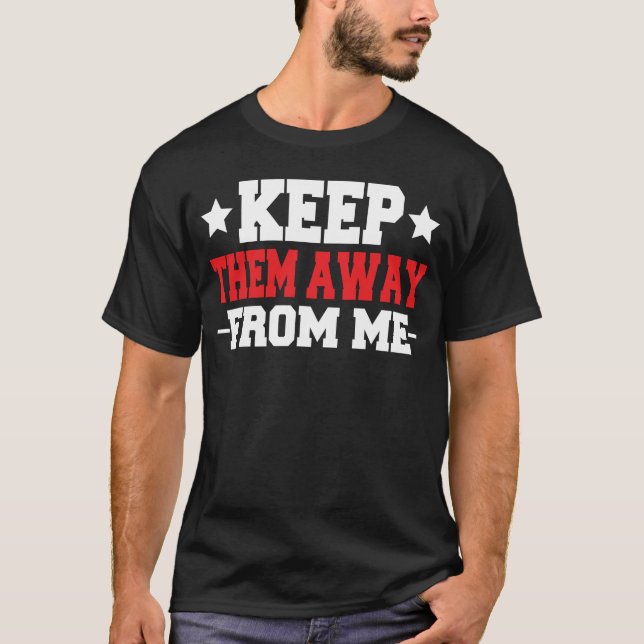 Halt sie von mir fern T-Shirt (Vorderseite)