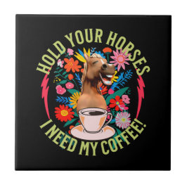 Halte deine Pferde - ich brauche meinen Kaffee! Fu Fliese