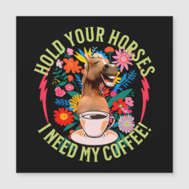Halte deine Pferde - ich brauche meinen Kaffee! Fu Magnetkarte