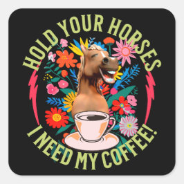 Halte deine Pferde - ich brauche meinen Kaffee! Fu Quadratischer Aufkleber