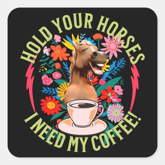 Halte deine Pferde - ich brauche meinen Kaffee! Fu Quadratischer Aufkleber (Vorderseite)