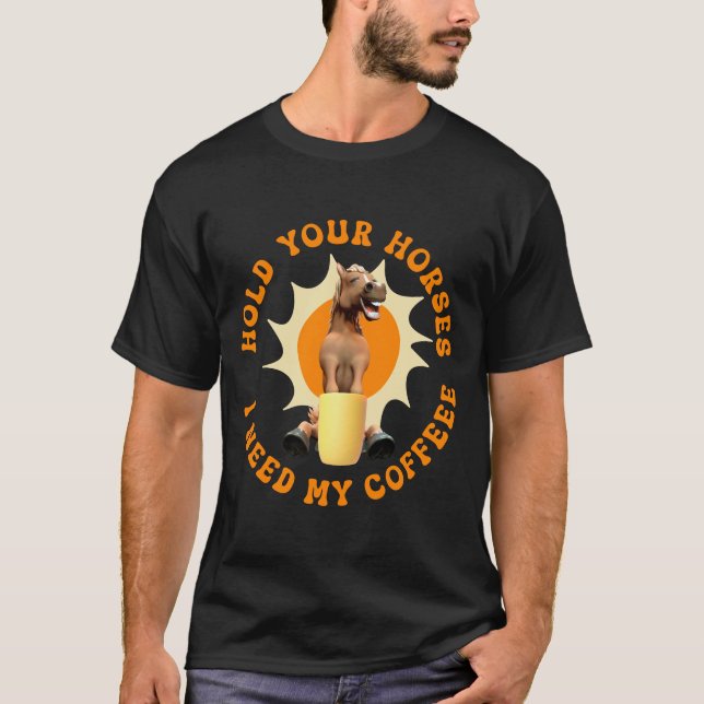 Halte deine Pferde - ich brauche meinen Kaffee! Fu T-Shirt (Vorderseite)